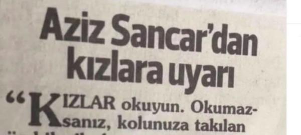 Aziz Sancar "Kızlara Uyarı" Başlığı Altında Düşüncelerini Belirtti mi?